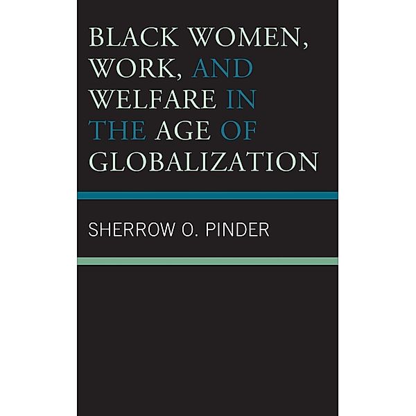 Black Women, Work, and Welfare in the Age of Globalization, Sherrow O. Pinder