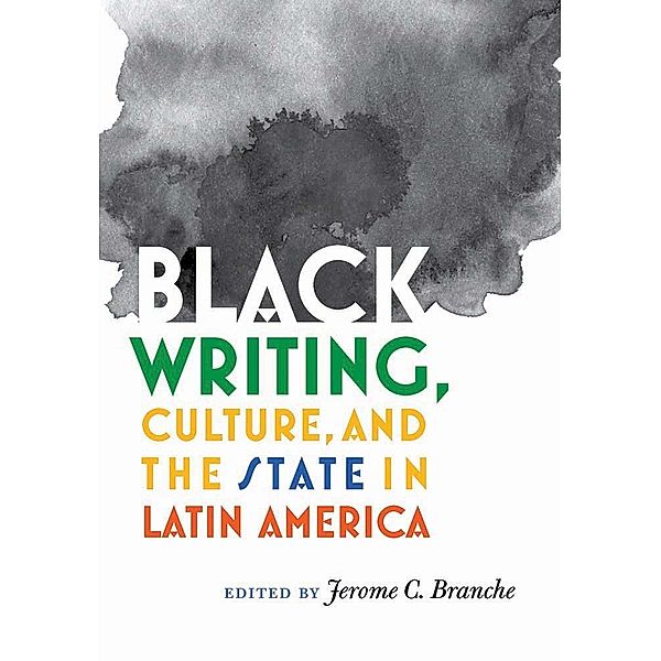 Black Writing, Culture, and the State in Latin America