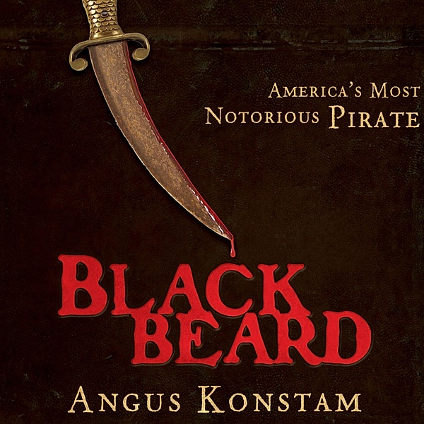 Blackbeard - America's Most Notorious Pirate (Unabridged), Angus Konstam