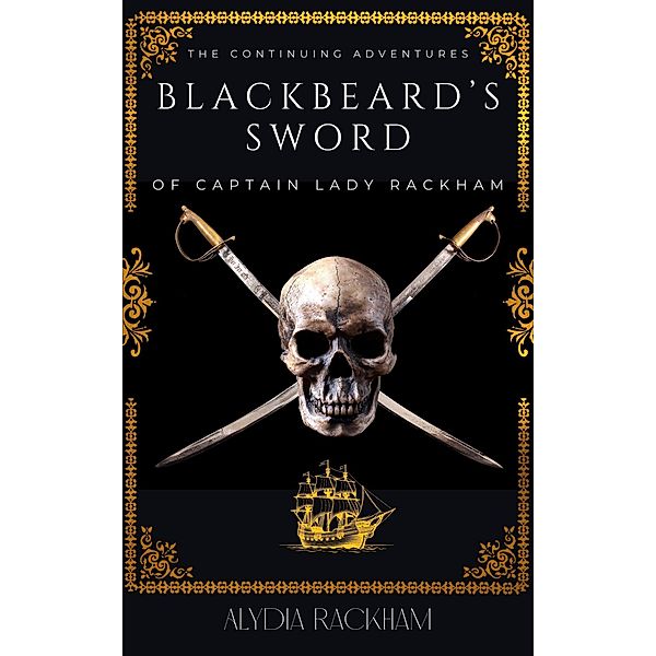 Blackbeard's Sword: The Continuing Adventures of Captain Lady Rackham / Lady Rackham, Alydia Rackham
