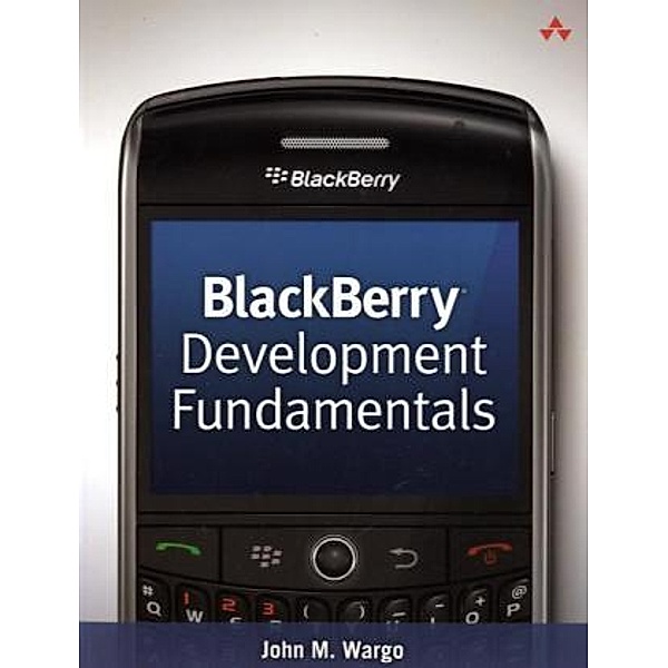 Blackberry Development Fundamentals, John M. Wargo
