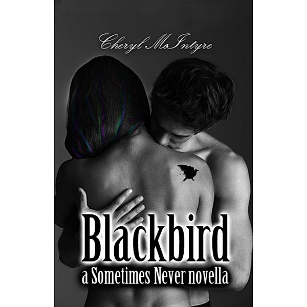 Blackbird (a Sometimes Never novella) / Cheryl McIntyre, Cheryl McIntyre