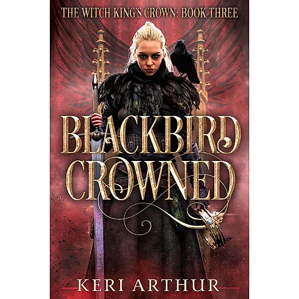 Blackbird Crowned (The Witch King's Crown, #3) / The Witch King's Crown, Keri Arthur