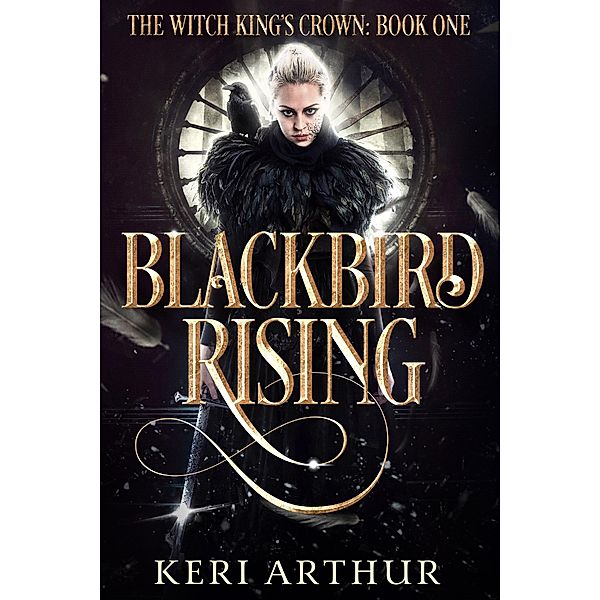 Blackbird Rising (The Witch King's Crown, #1) / The Witch King's Crown, Keri Arthur