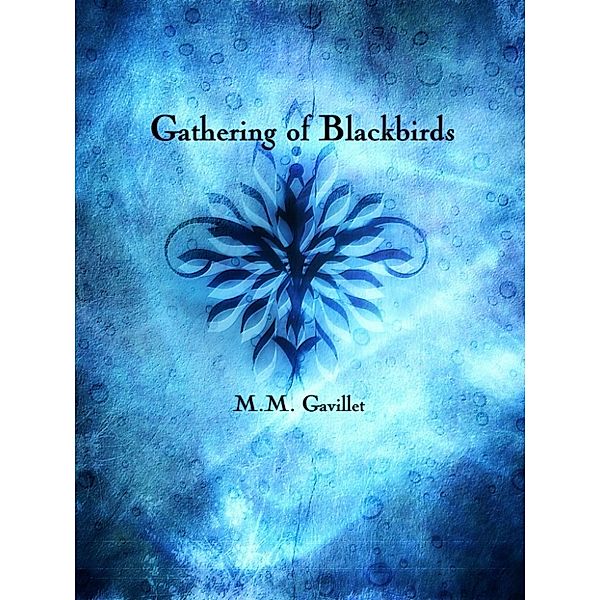 Blackbird Trilogy: Gathering of Blackbirds, M.M. Gavillet