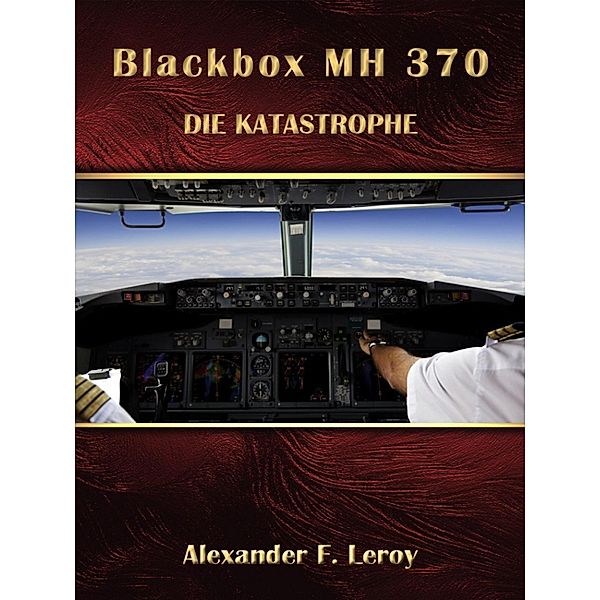 Blackbox MH 370, Alexander F. Leroy