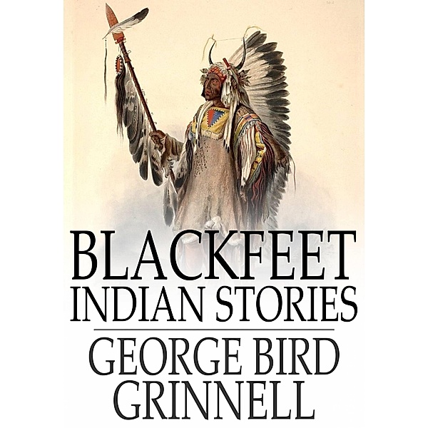 Blackfeet Indian Stories / The Floating Press, George Bird Grinnell