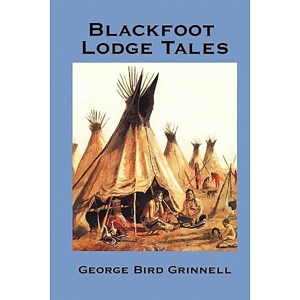 Blackfoot Lodge Tales, George Bird Grinnell