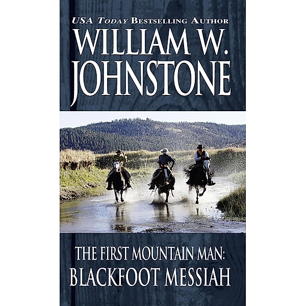 Blackfoot Messiah / Preacher/The First Mountain Man Bd.7, William W. Johnstone, J. A. Johnstone