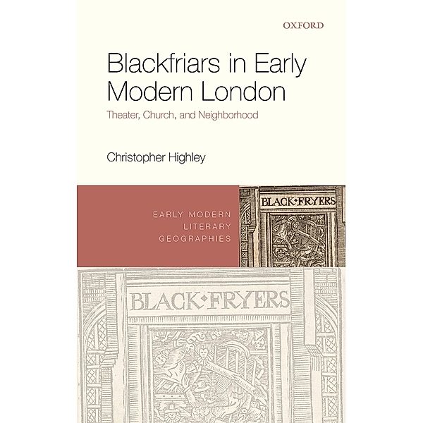 Blackfriars in Early Modern London / Early Modern Literary Geographies, Christopher Highley
