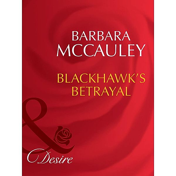 Blackhawk's Betrayal (Mills & Boon Desire) (Secrets!, Book 12), Barbara Mccauley