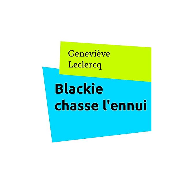 Blackie chasse l'ennui, Geneviève Leclercq