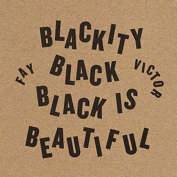 Blackity Black Black Is Beautiful, Fay Victor