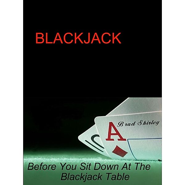 Blackjack: Before You Sit Down At The Table, Brad Shirley