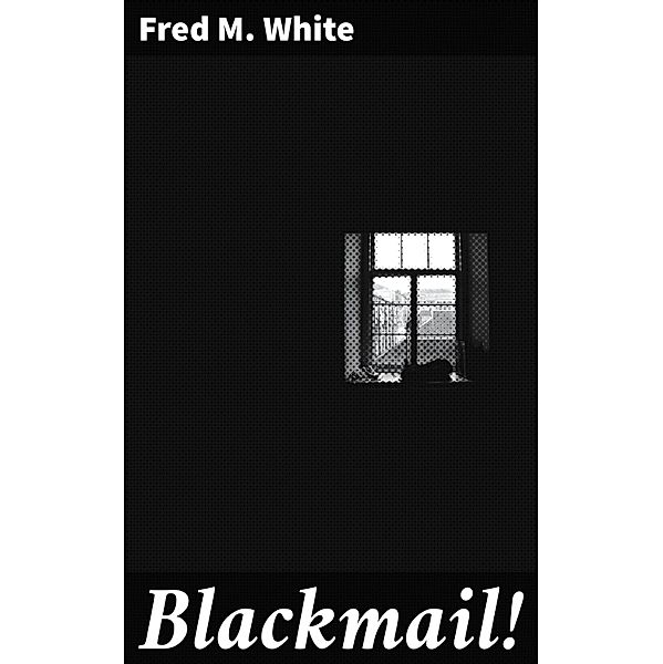 Blackmail!, Fred M. White