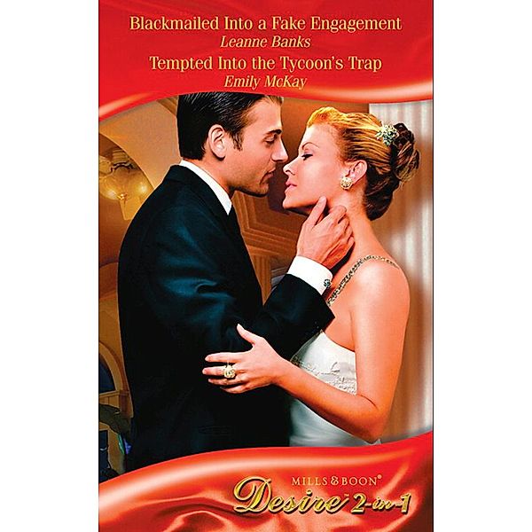 Blackmailed Into A Fake Engagement / Tempted Into The Tycoon's Trap / Bh Short I: Blackmailed Into a Fake Engagement (The Hudsons of Beverly Hills) / Tempted Into the Tycoon's Trap / BH Short I (The Hudsons of Beverly Hills) (Mills & Boon Desire), Leanne Banks, Emily McKay, Maureen Child