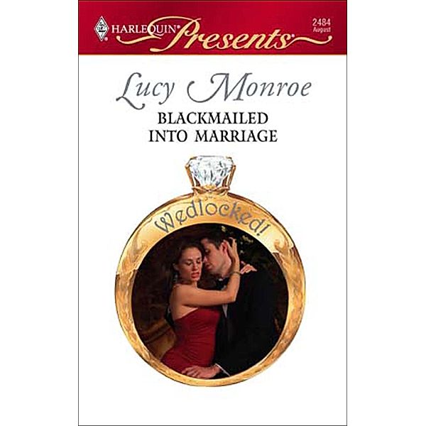 Blackmailed into Marriage / Wedlocked!, Lucy Monroe