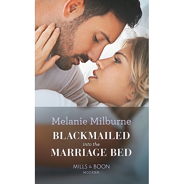 Blackmailed Into The Marriage Bed (Mills & Boon Modern), Melanie Milburne