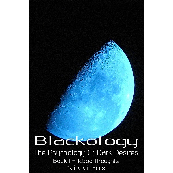 Blackology - The Psychology Of Dark Desires: Taboo Thoughts (Blackology - The Psychology Of Dark Desires, #1), Nikki Fox