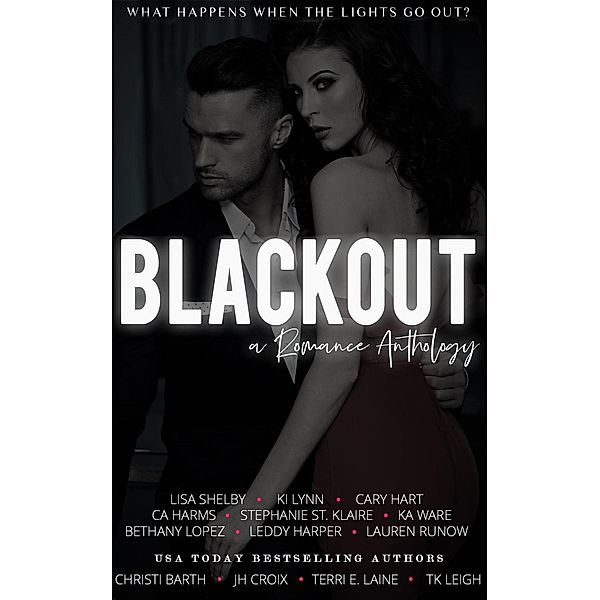 Blackout: A Romance Anthology, Christi Barth, Bethany Lopez, T.K. Leigh, K.I. Lynn, Stephanie St. Klaire, Lisa Shelby, Lauren Runow, J.H. Croix, Cary Hart, K.A. Ware, C.A. Harms, Terri E. Laine, Leddy Harper