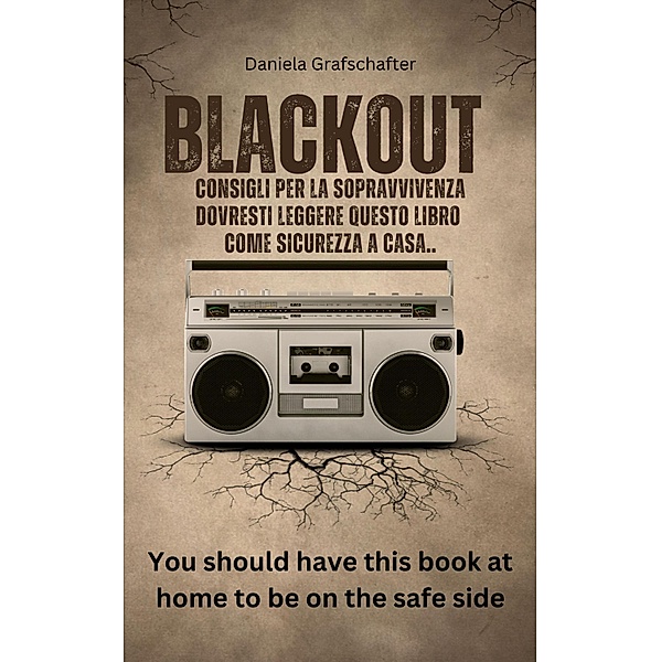 BLACKOUT Consigli per la sopravvivenza  Dovresti leggere questo libro  come sicurezza a casa., Daniela Grafschafter