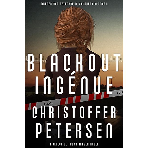 Blackout Ingénue (Detective Freja Hansen, #1) / Detective Freja Hansen, Christoffer Petersen