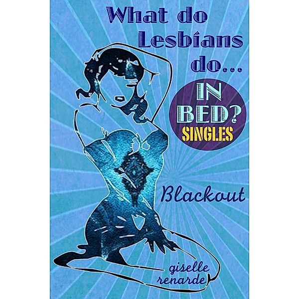 Blackout (What Do Lesbians Do In Bed? SINGLES) / What Do Lesbians Do In Bed? SINGLES, Giselle Renarde
