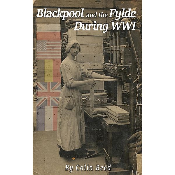 Blackpool and the Fylde During WW1, Colin Reed