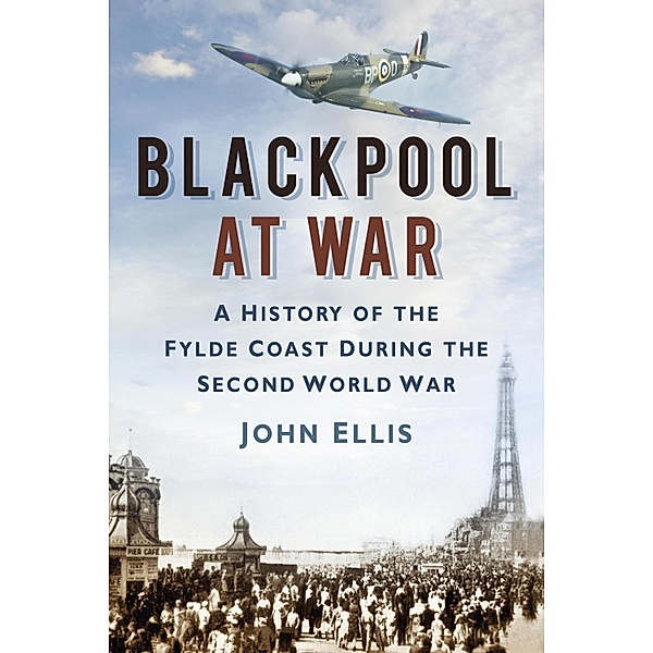 Blackpool at War, John Ellis
