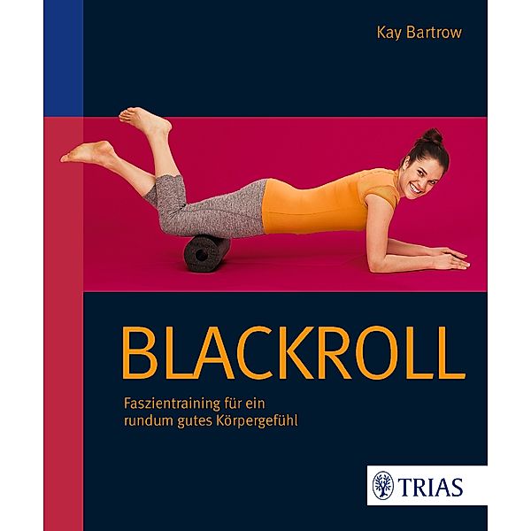 Blackroll - Schmerzfrei & beweglich, Kay Bartrow