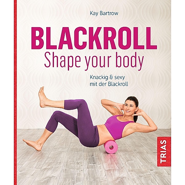 Blackroll - shape your body, Kay Bartrow