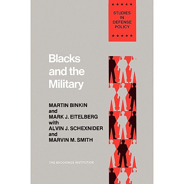 Blacks and the Military / Brookings Institution Press, Martin Binkin, Mark J. Eitelberg