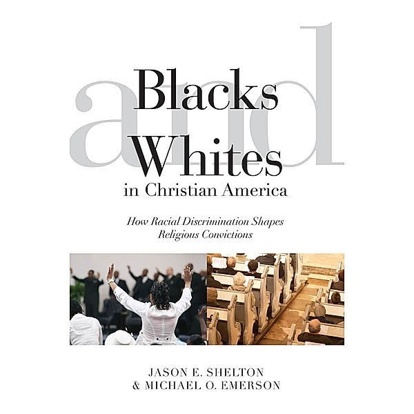 Blacks and Whites in Christian America / Religion and Social Transformation Bd.5, Jason E. Shelton, Michael Oluf Emerson