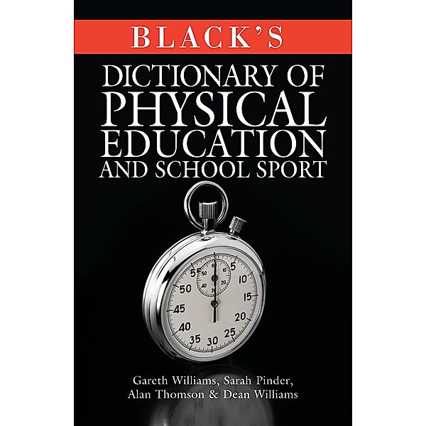 Black's Dictionary of Physical Education and School Sport, Gareth Williams, Sarah Pinder, Alan Thomson, Dean Williams