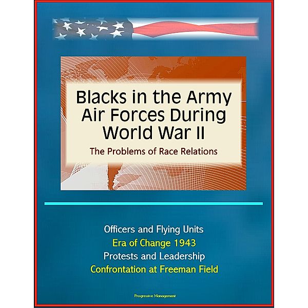 Blacks in the Army Air Forces During World War II: The Problems of Race Relations - Officers and Flying Units, Era of Change 1943, Protests and Leadership, Confrontation at Freeman Field