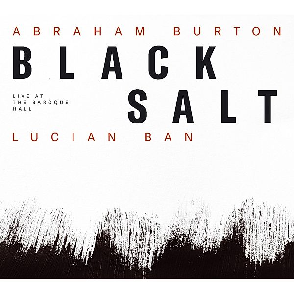 Blacksalt-Live At The Baroque Hall, Lucian Ban, Abraham Burton