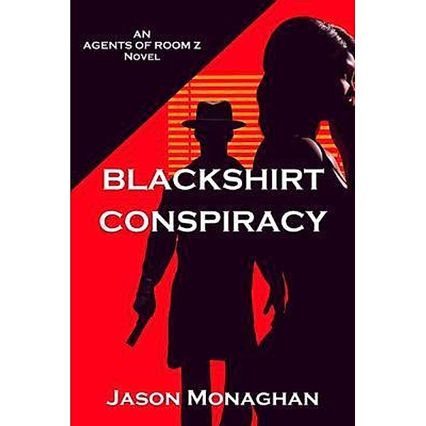 Blackshirt Conspiracy / An Agents of Room Z Novel Bd.2, Jason Monaghan