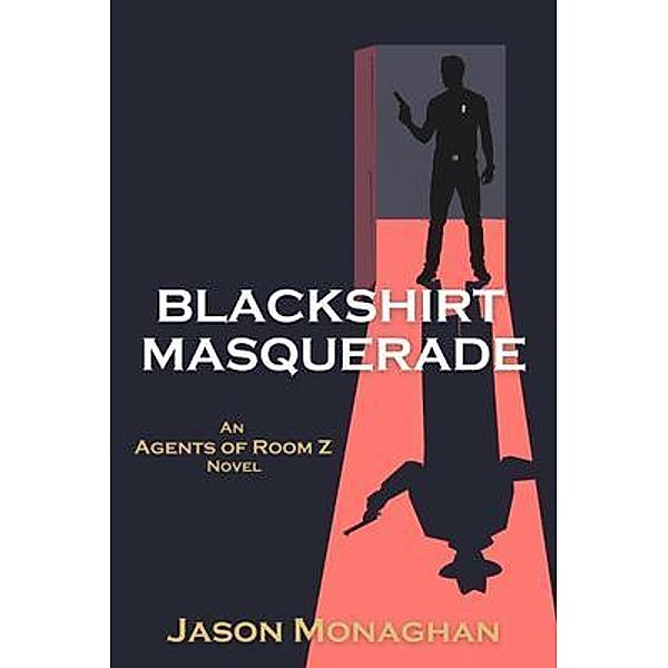 Blackshirt Masquerade / An Agents of Room Z Novel Bd.1, Jason Monaghan