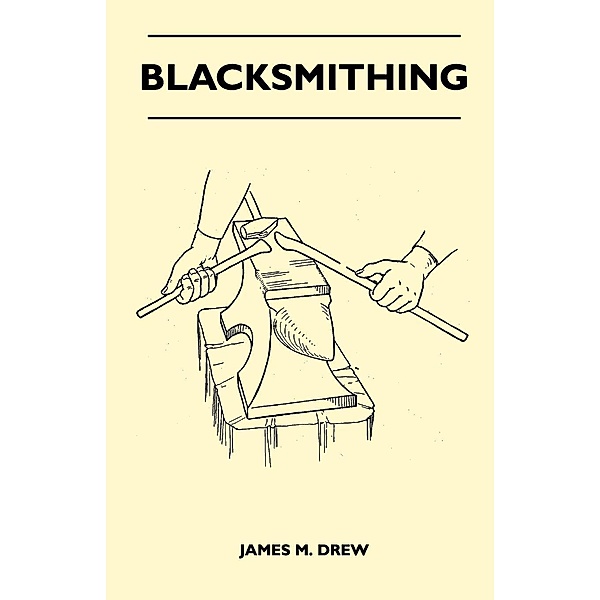 Blacksmithing, James M. Drew
