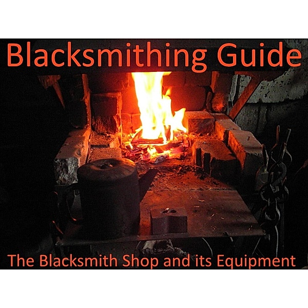 Blacksmithing Guide. The Blacksmith Shop and its Equipment., Vladimir Kharchenko