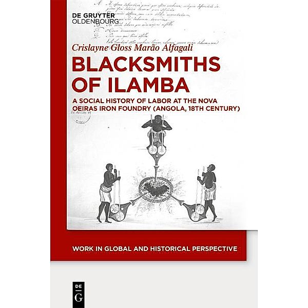 Blacksmiths of Ilamba / Work in Global and Historical Perspective Bd.15, Crislayne Alfagali