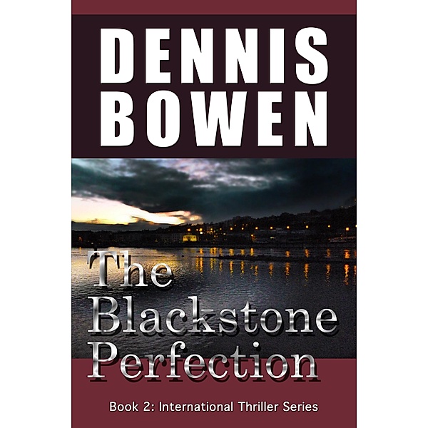 Blackstone Perfection (Book 2 - International Thriller Series) / Dennis Bowen, Dennis Bowen