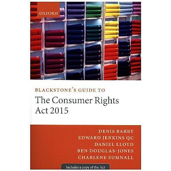 Blackstone's Guide to the Consumer Rights Act 2015, Denis Barry, Edward Jenkins QC, Charlene Sumnall, Ben Douglas-Jones, Daniel Lloyd