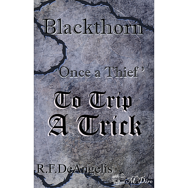 Blackthorn: Once a Thief Part Eleven: To Trip a Trick, R. F. DeAngelis