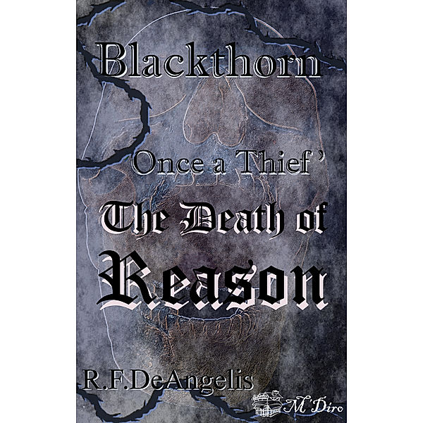 Blackthorn: Once a Thief Part Thirteen: The Death of Reason, R. F. DeAngelis