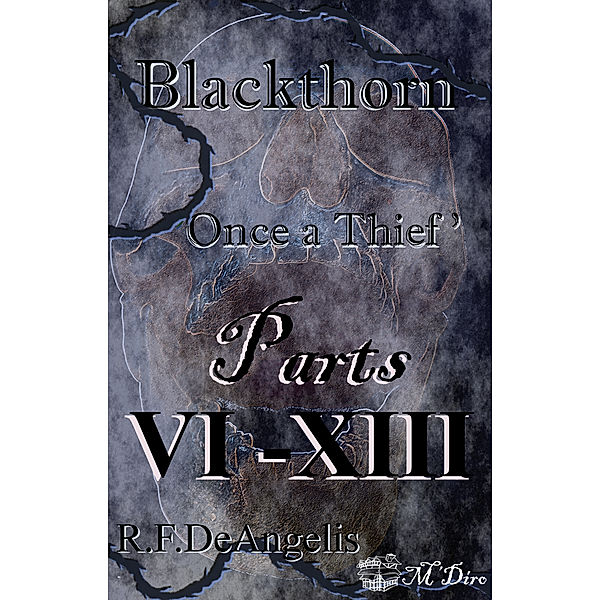 Blackthorn: Stories of M'Diro: Blackthorn: Once a Thief Part 6-13, R. F. DeAngelis