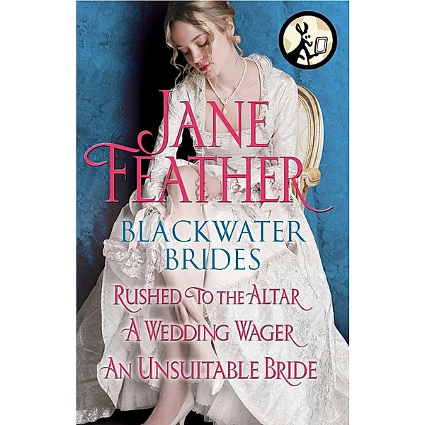 Blackwater Brides: Rushed to the Altar, A Wedding Wager, An Unsuitable Bride, Jane Feather