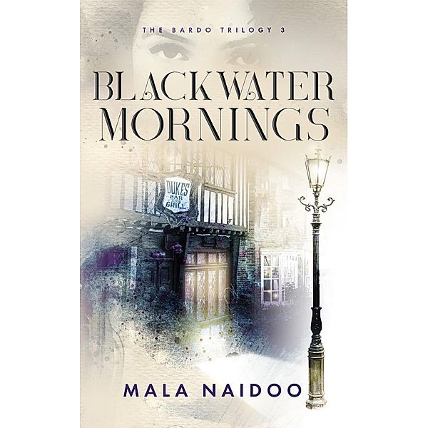 Blackwater Mornings (The Bardo Trilogy) / The Bardo Trilogy, Mala Naidoo