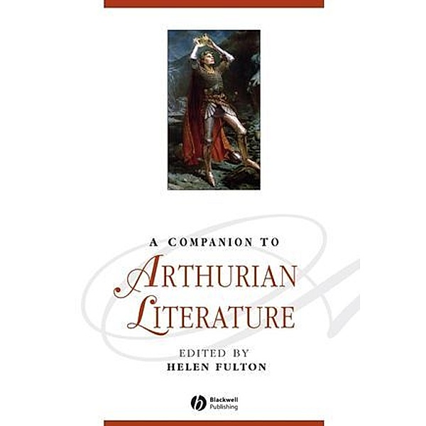 Blackwell Companions to Literature and Culture / A Companion to Arthurian Literature, Helen Fulton
