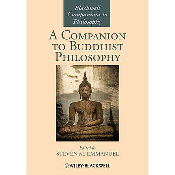 Blackwell Companions to Philosophy / A Companion to Buddhist Philosophy